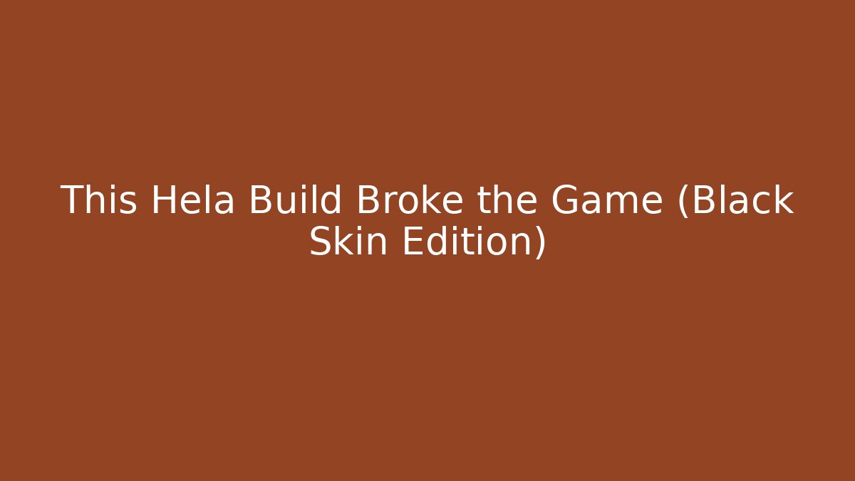 This Hela Build Broke the Game (Black Skin Edition)