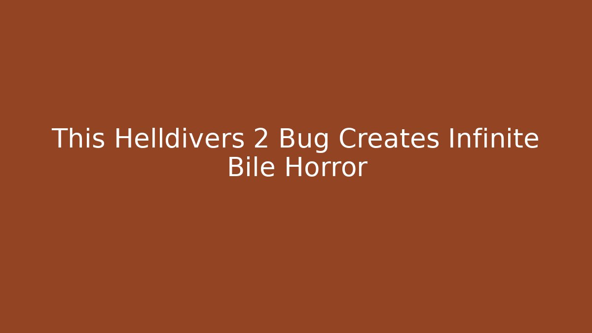 This Helldivers 2 Bug Creates Infinite Bile Horror