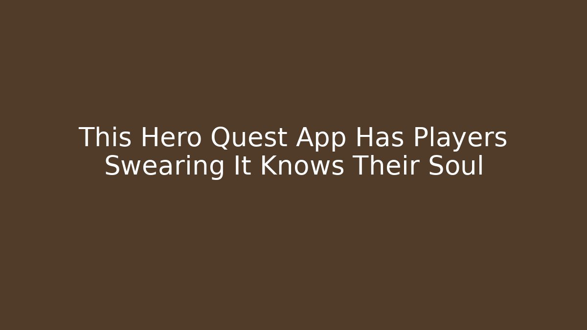 This Hero Quest App Has Players Swearing It Knows Their Soul