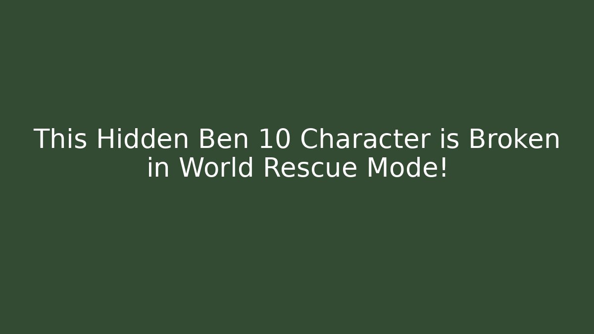 This Hidden Ben 10 Character is Broken in World Rescue Mode!
