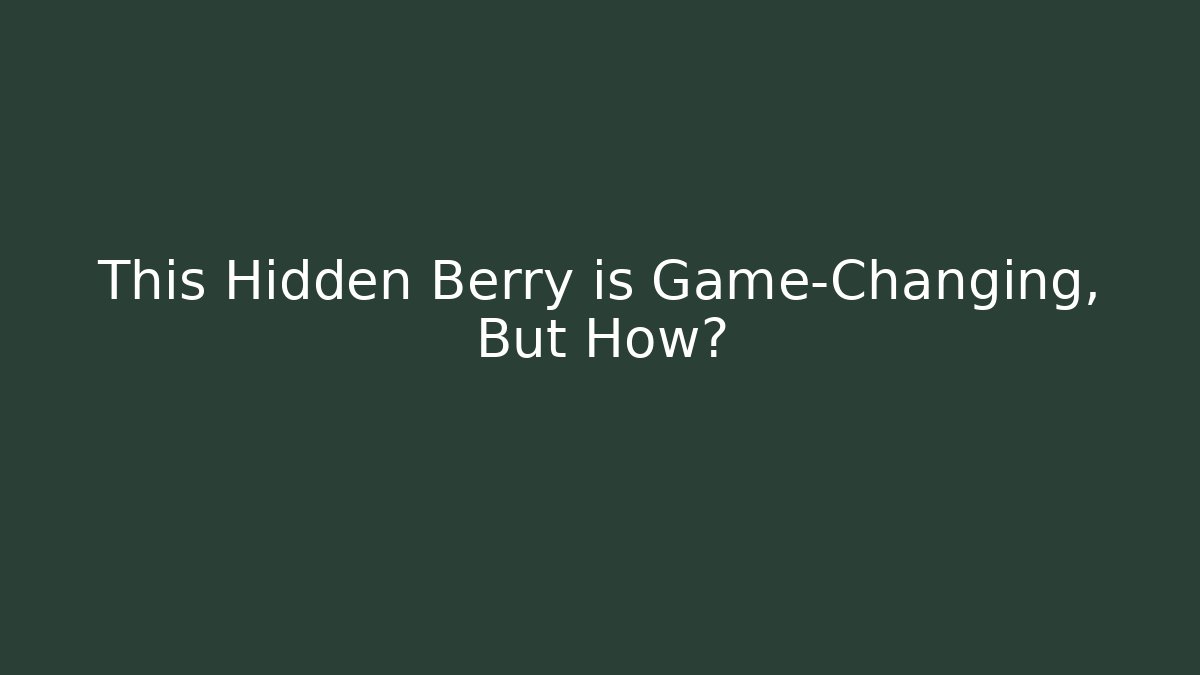 This Hidden Berry is Game-Changing, But How?