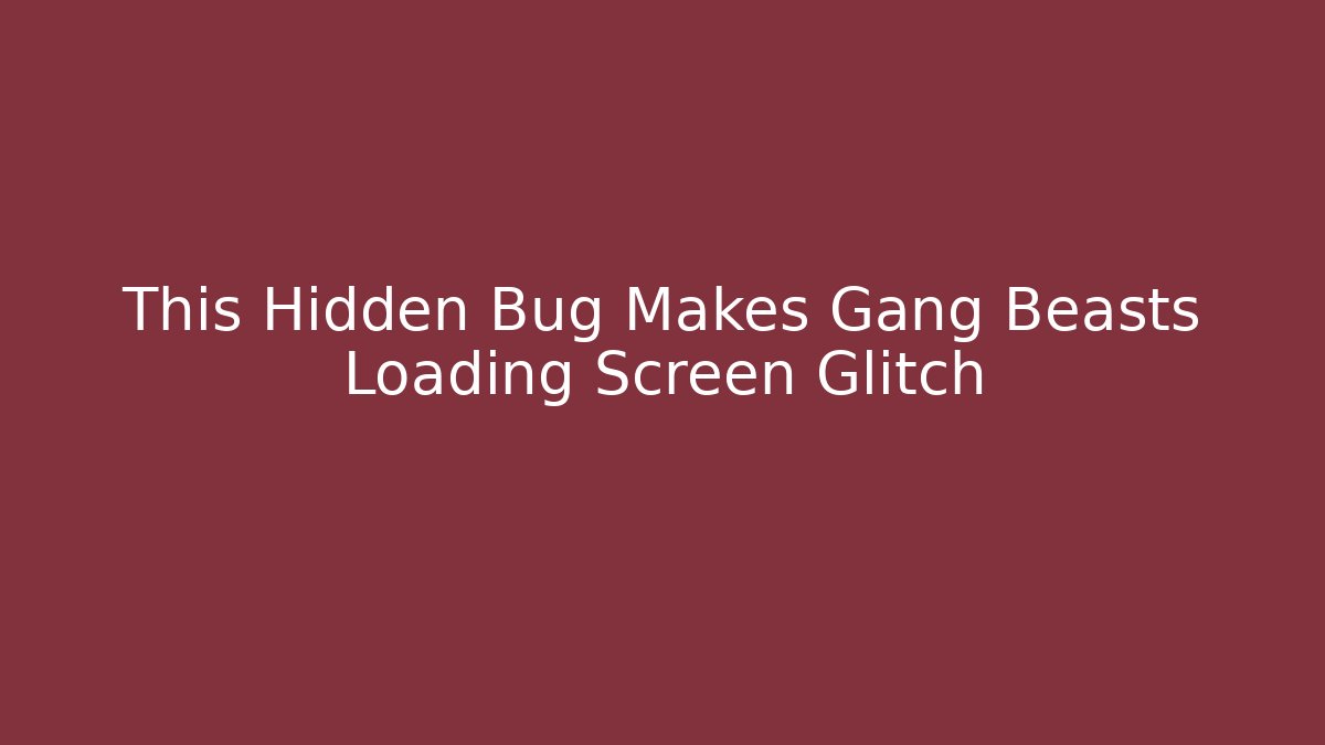 This Hidden Bug Makes Gang Beasts Loading Screen Glitch