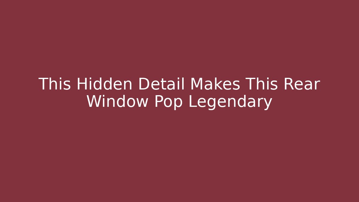 This Hidden Detail Makes This Rear Window Pop Legendary