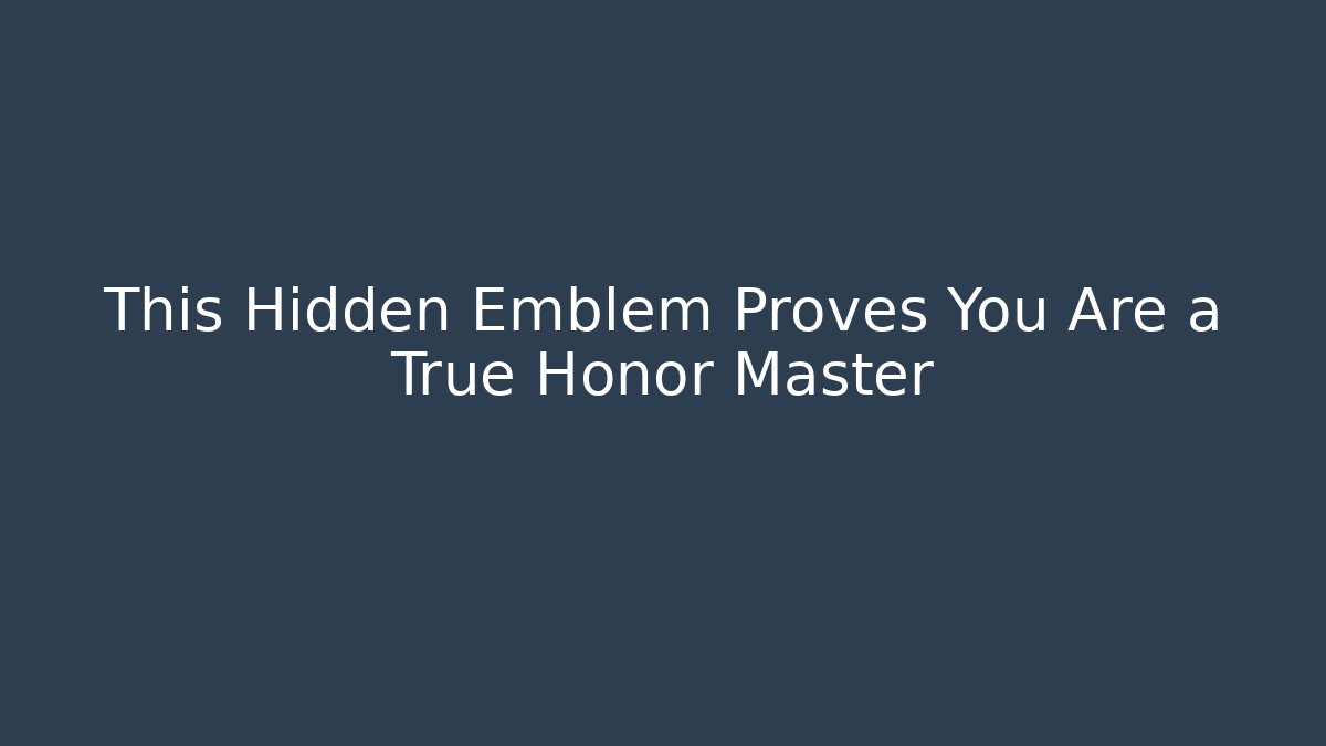 This Hidden Emblem Proves You Are a True Honor Master