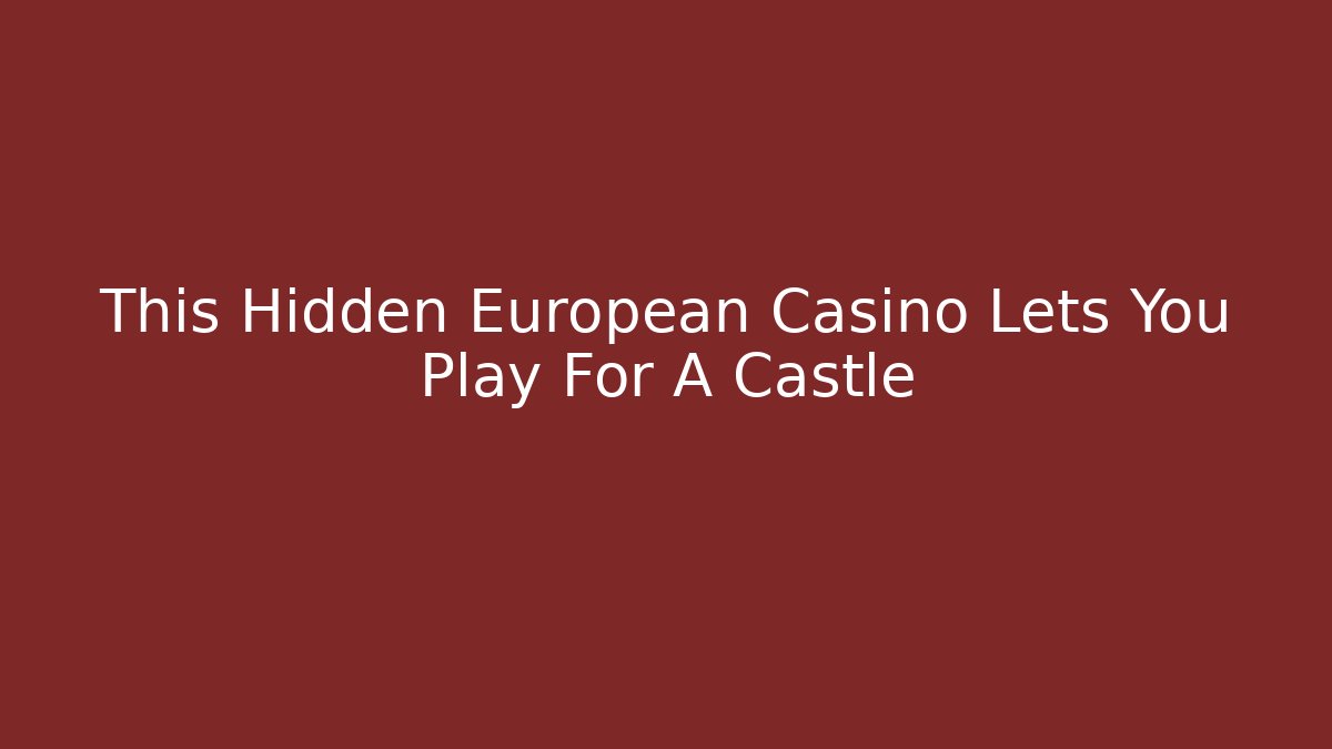 This Hidden European Casino Lets You Play For A Castle