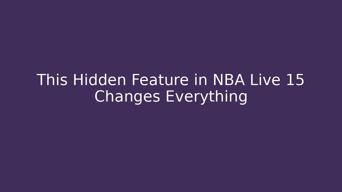 This Hidden Feature in NBA Live 15 Changes Everything