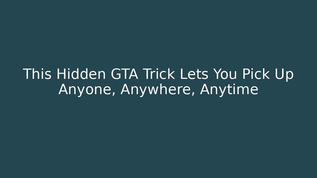 This Hidden GTA Trick Lets You Pick Up Anyone, Anywhere, Anytime