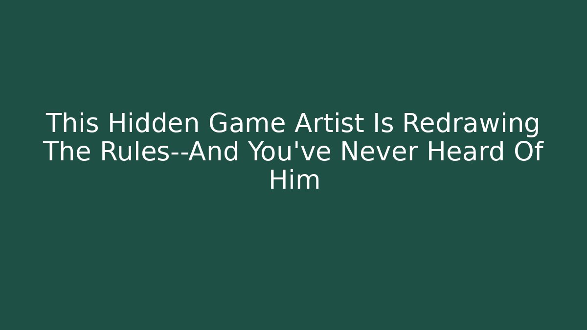 This Hidden Game Artist Is Redrawing The Rules—And You've Never Heard Of Him