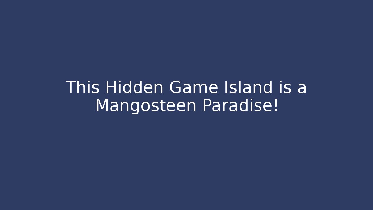 This Hidden Game Island is a Mangosteen Paradise!