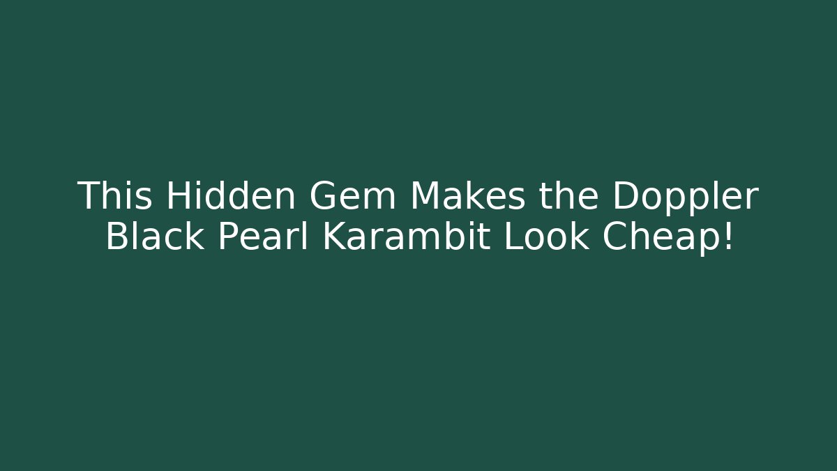 This Hidden Gem Makes the Doppler Black Pearl Karambit Look Cheap!