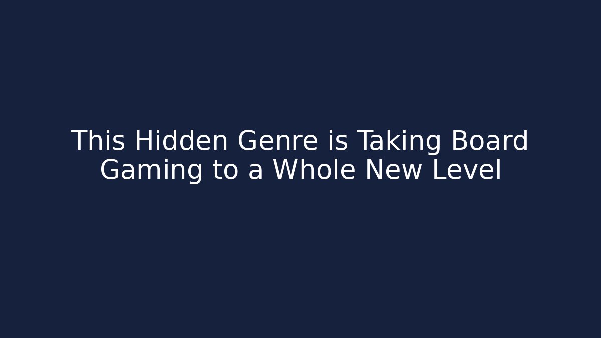 This Hidden Genre is Taking Board Gaming to a Whole New Level