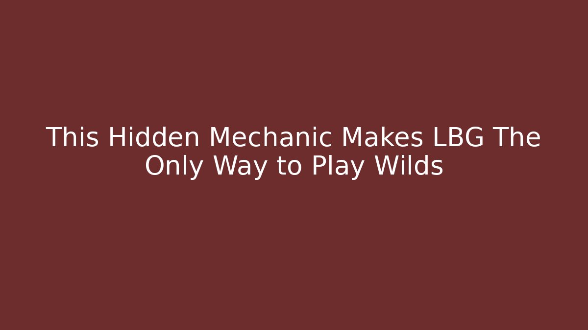 This Hidden Mechanic Makes LBG The Only Way to Play Wilds