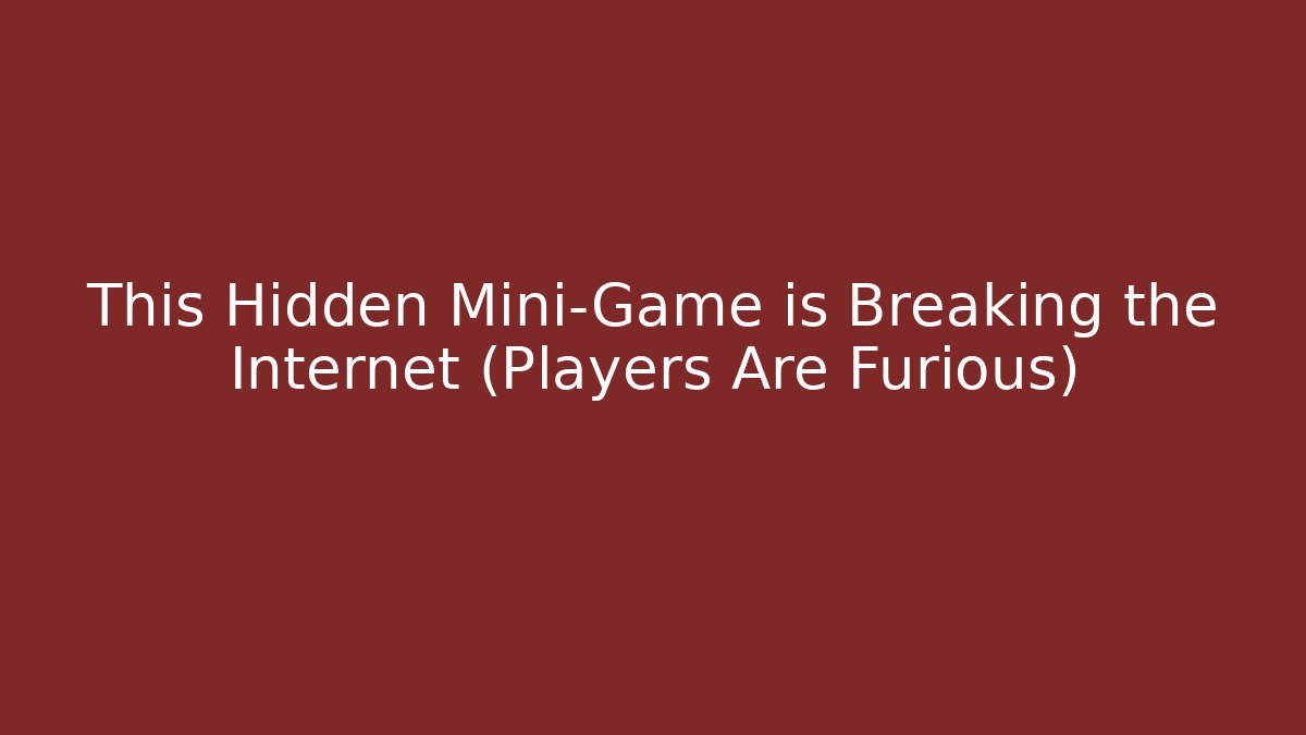 This Hidden Mini-Game is Breaking the Internet (Players Are Furious)