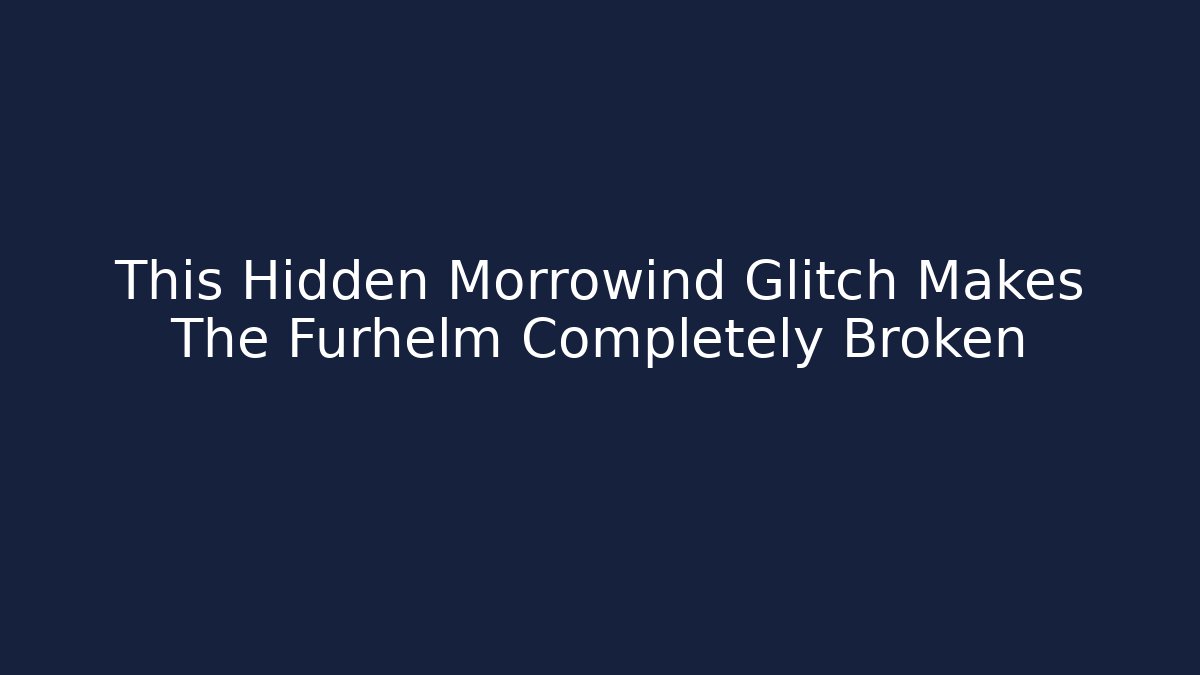 This Hidden Morrowind Glitch Makes The Furhelm Completely Broken - Vintage E-Juice