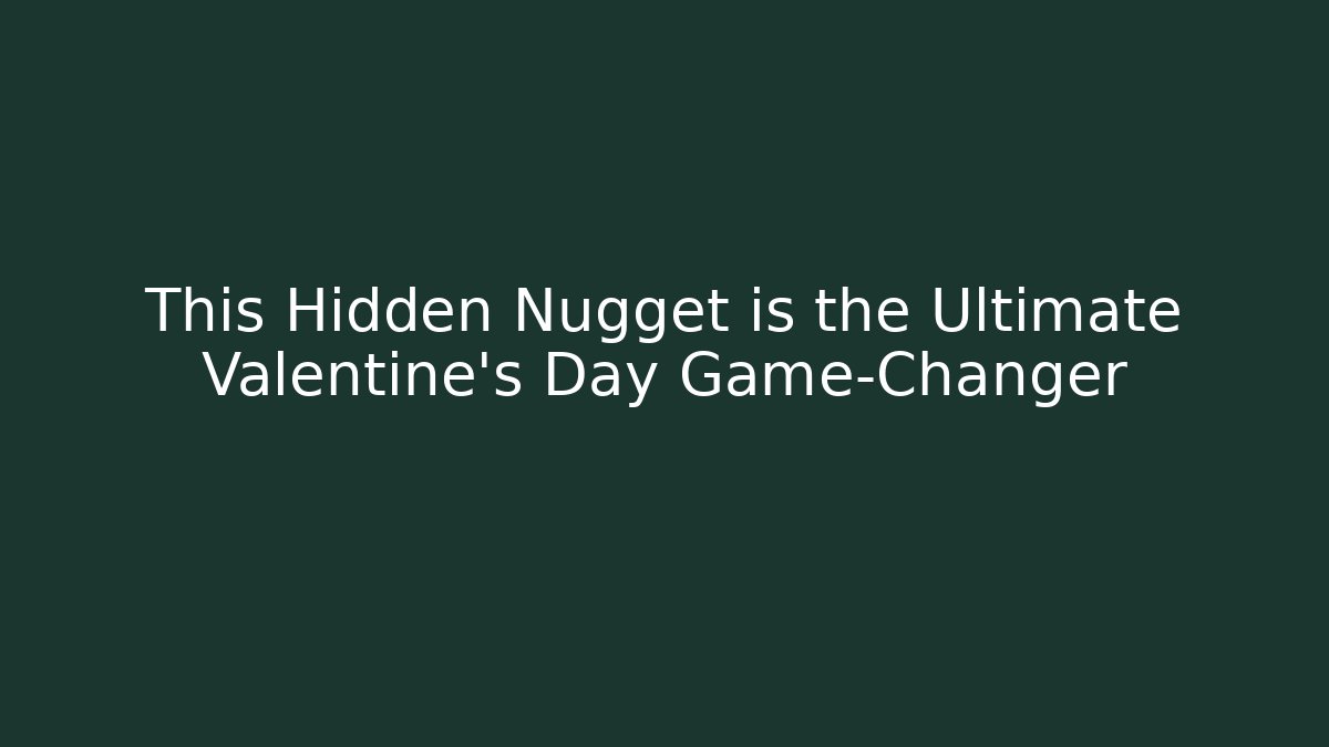 This Hidden Nugget is the Ultimate Valentine's Day Game-Changer