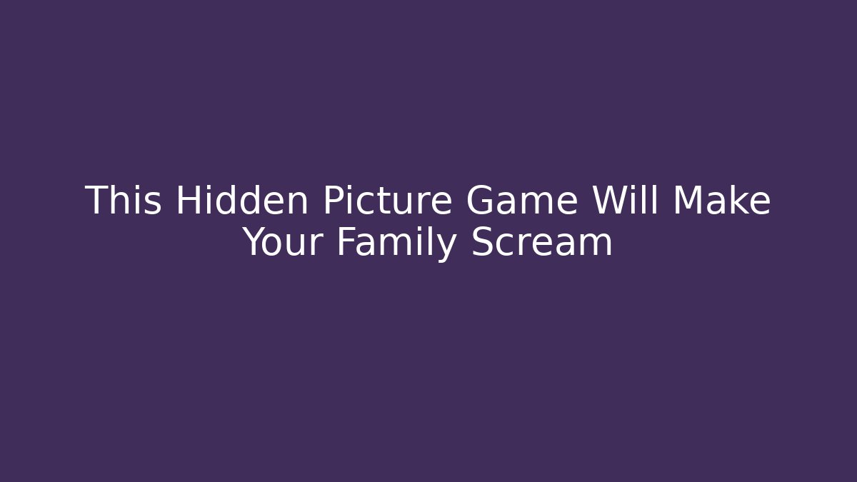 This Hidden Picture Game Will Make Your Family Scream - Vintage E-Juice