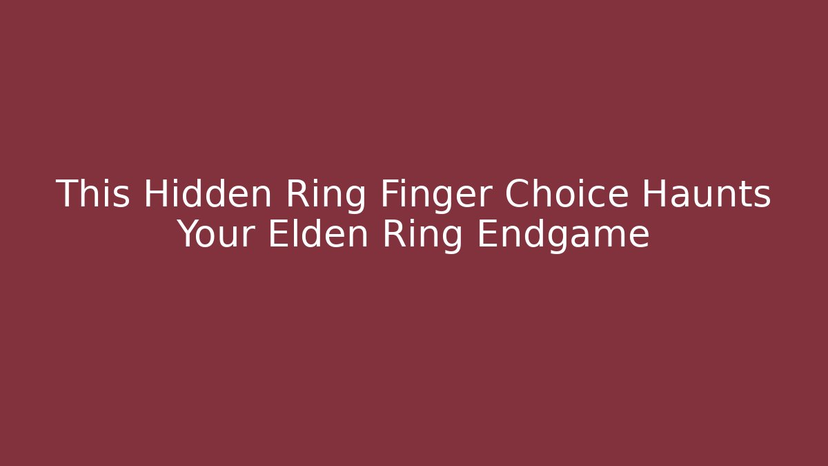 This Hidden Ring Finger Choice Haunts Your Elden Ring Endgame