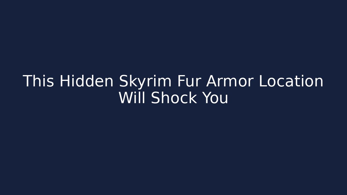 This Hidden Skyrim Fur Armor Location Will Shock You
