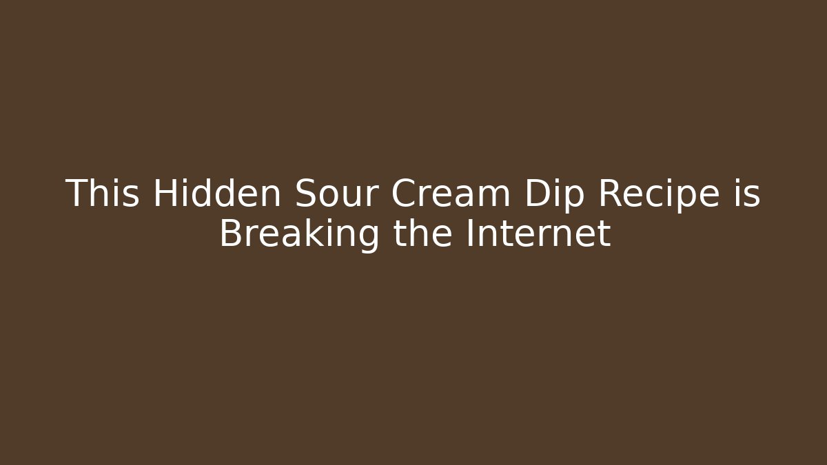 This Hidden Sour Cream Dip Recipe is Breaking the Internet