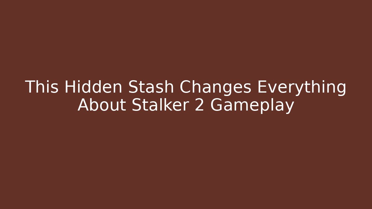 This Hidden Stash Changes Everything About Stalker 2 Gameplay - Vintage E-Juice