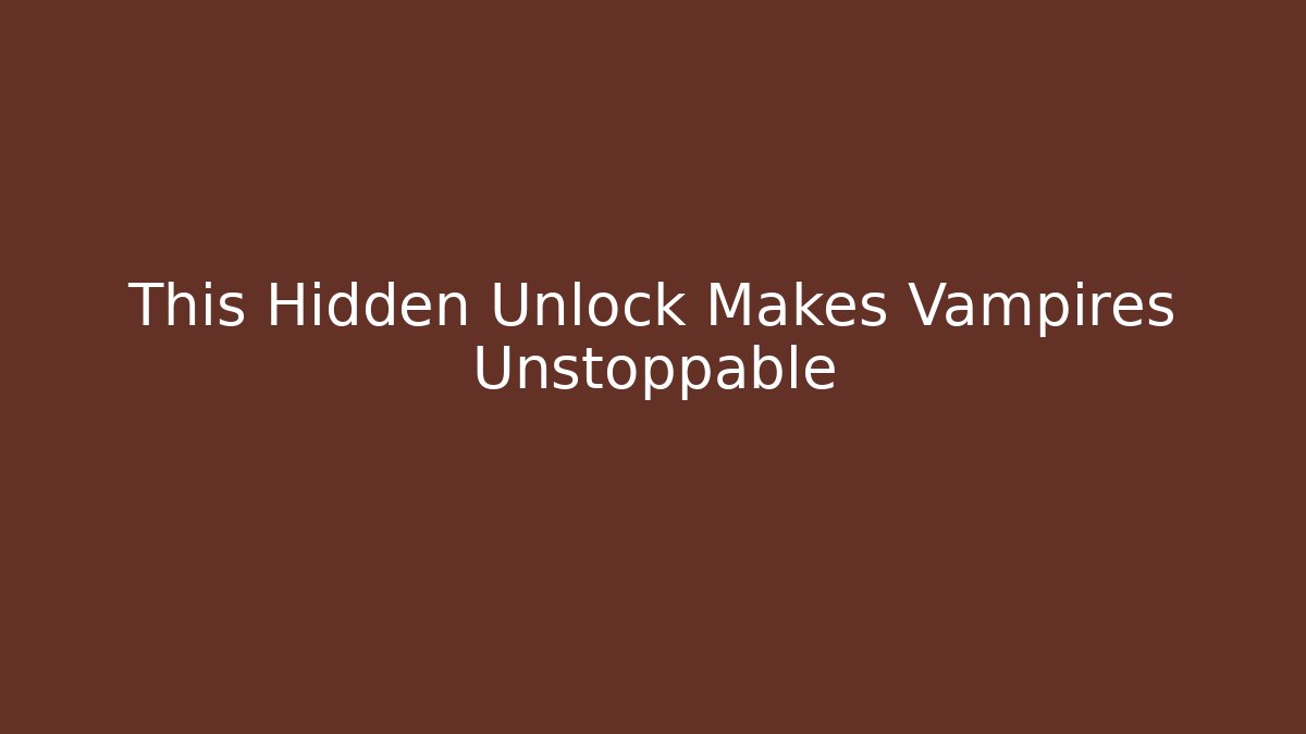 This Hidden Unlock Makes Vampires Unstoppable