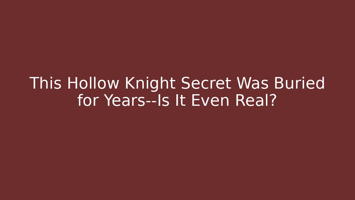 This Hollow Knight Secret Was Buried for Years—Is It Even Real?
