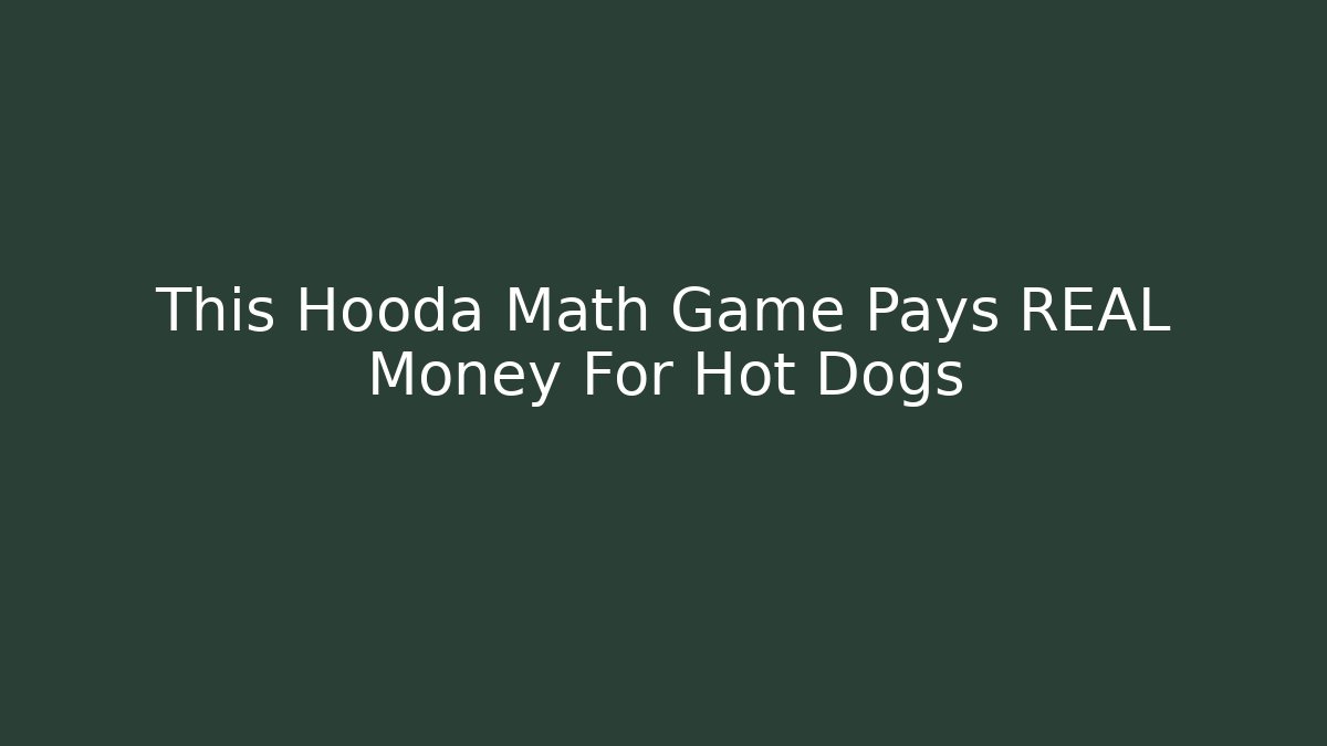 This Hooda Math Game Pays REAL Money For Hot Dogs