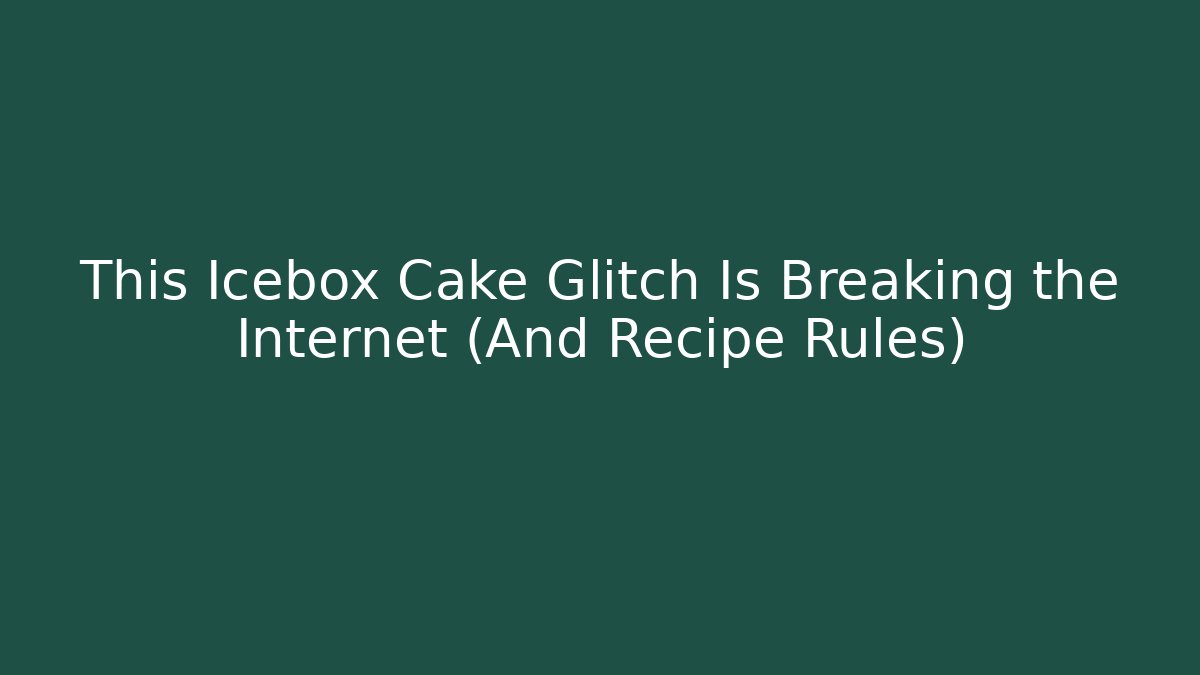 This Icebox Cake Glitch Is Breaking the Internet (And Recipe Rules) - Vintage E-Juice