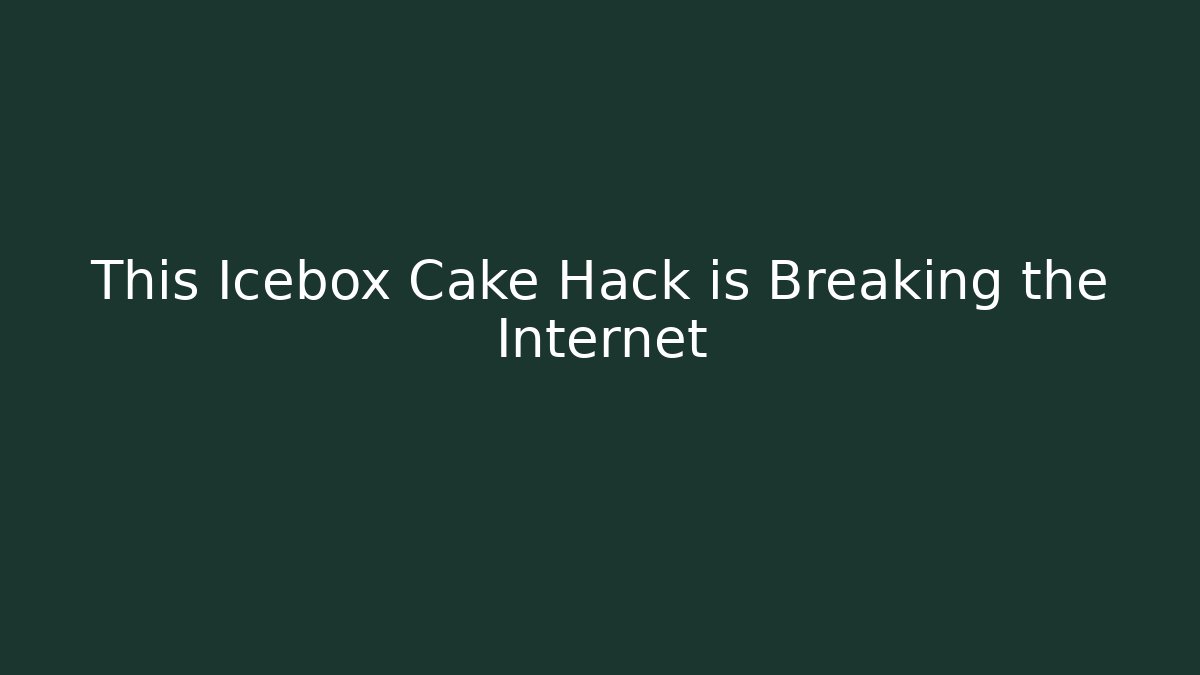 This Icebox Cake Hack is Breaking the Internet