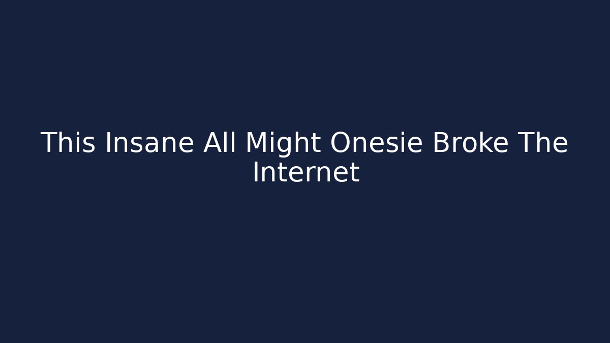 This Insane All Might Onesie Broke The Internet