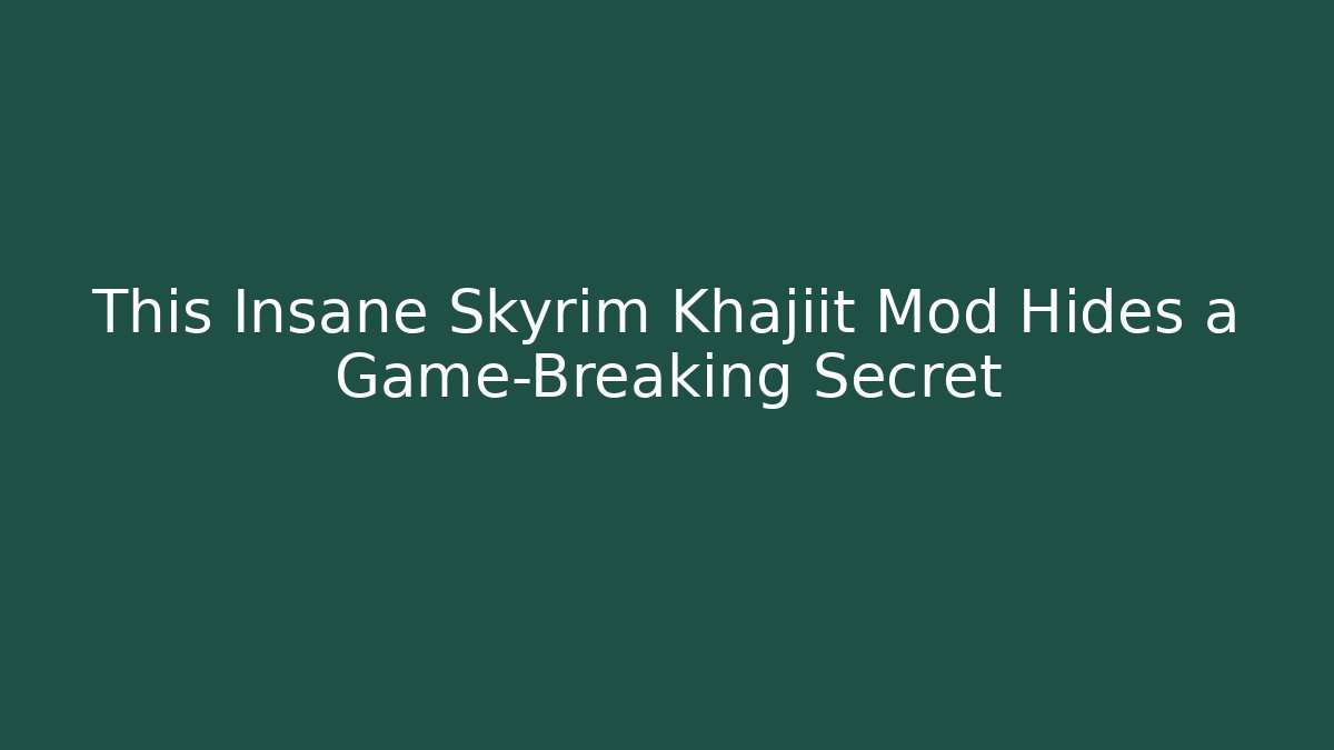 This Insane Skyrim Khajiit Mod Hides a Game-Breaking Secret