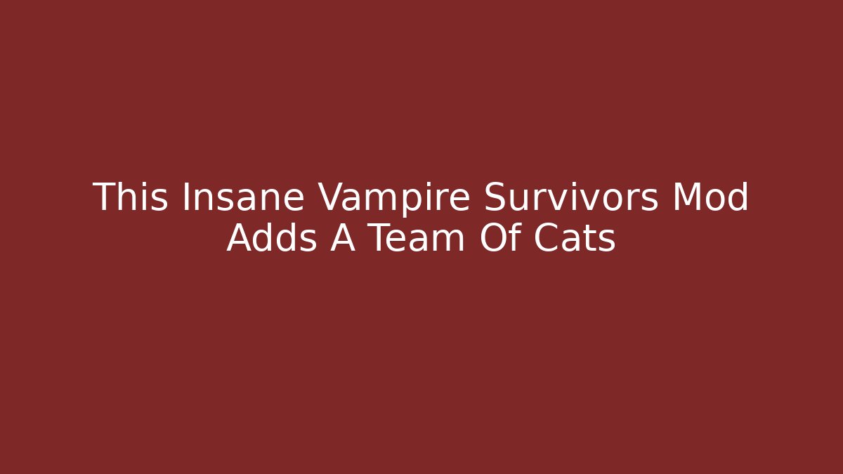 This Insane Vampire Survivors Mod Adds A Team Of Cats