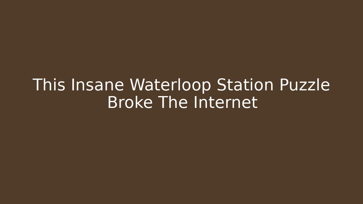 This Insane Waterloop Station Puzzle Broke The Internet