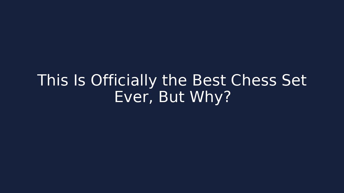 This Is Officially the Best Chess Set Ever, But Why?