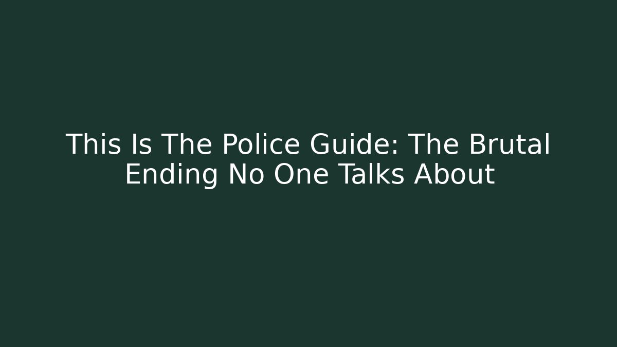 This Is The Police Guide: The Brutal Ending No One Talks About