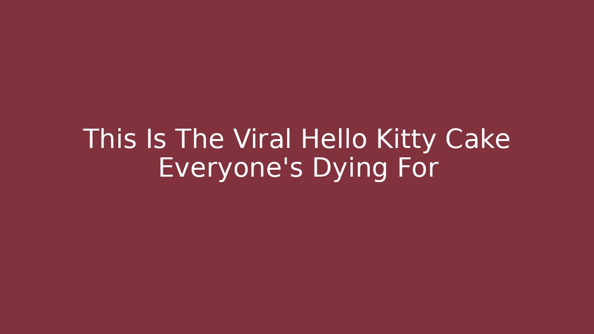 This Is The Viral Hello Kitty Cake Everyone's Dying For