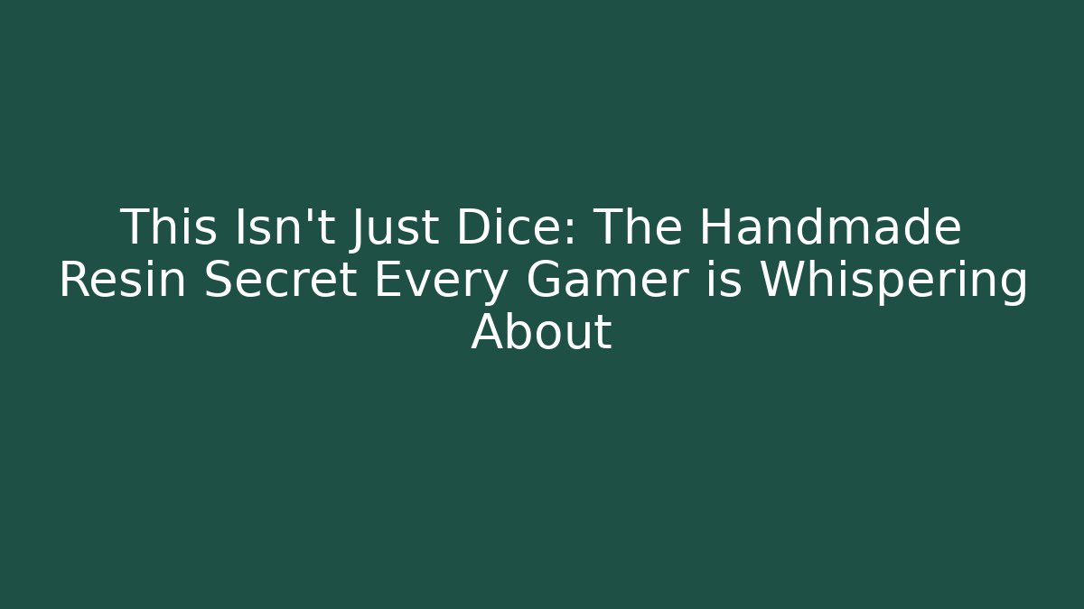 This Isn't Just Dice: The Handmade Resin Secret Every Gamer is Whispering About