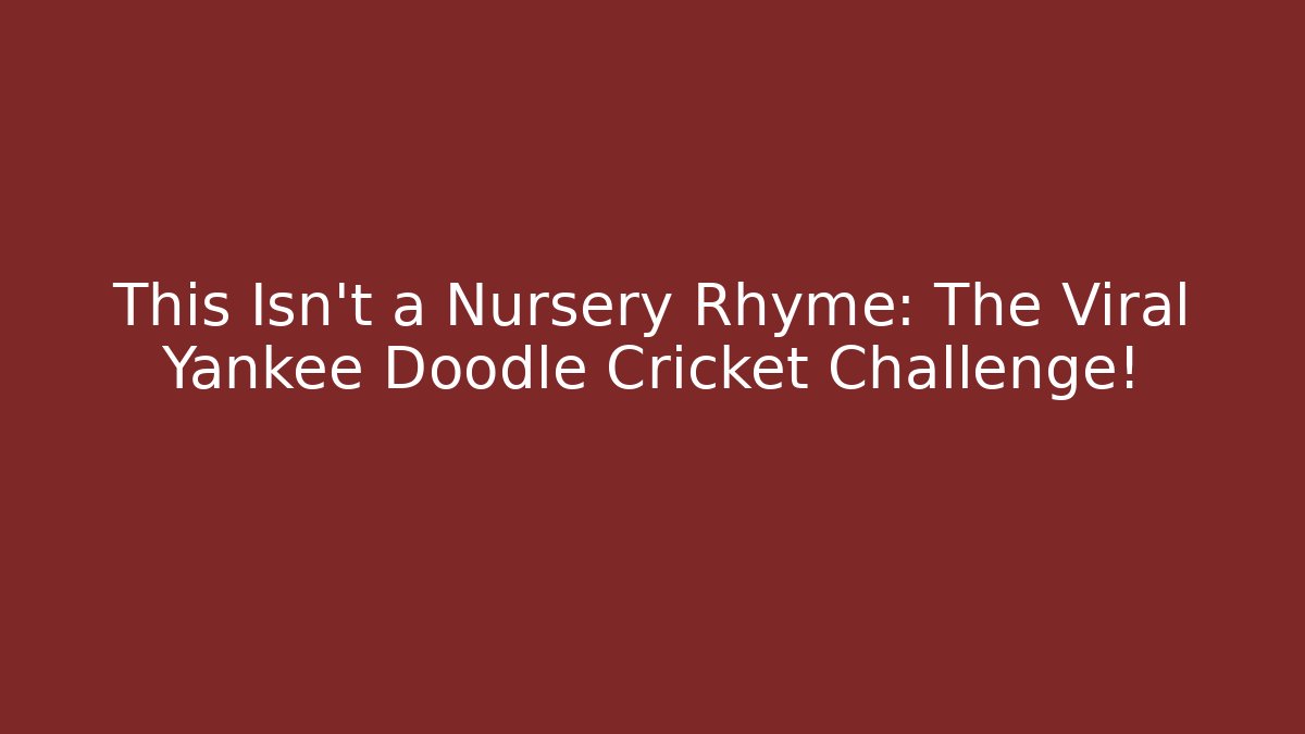 This Isn't a Nursery Rhyme: The Viral Yankee Doodle Cricket Challenge!