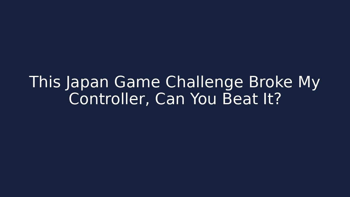This Japan Game Challenge Broke My Controller, Can You Beat It?
