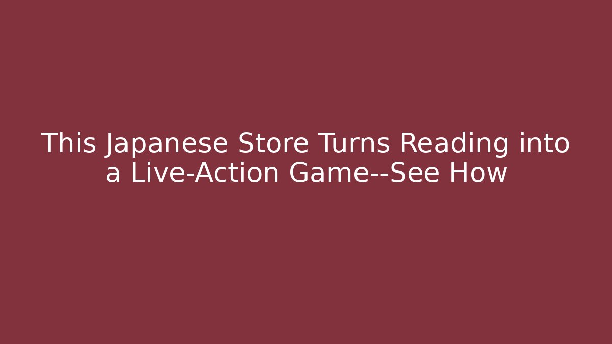 This Japanese Store Turns Reading into a Live-Action Game—See How