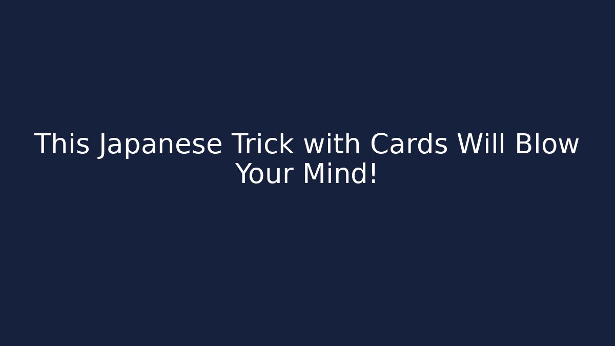 This Japanese Trick with Cards Will Blow Your Mind!