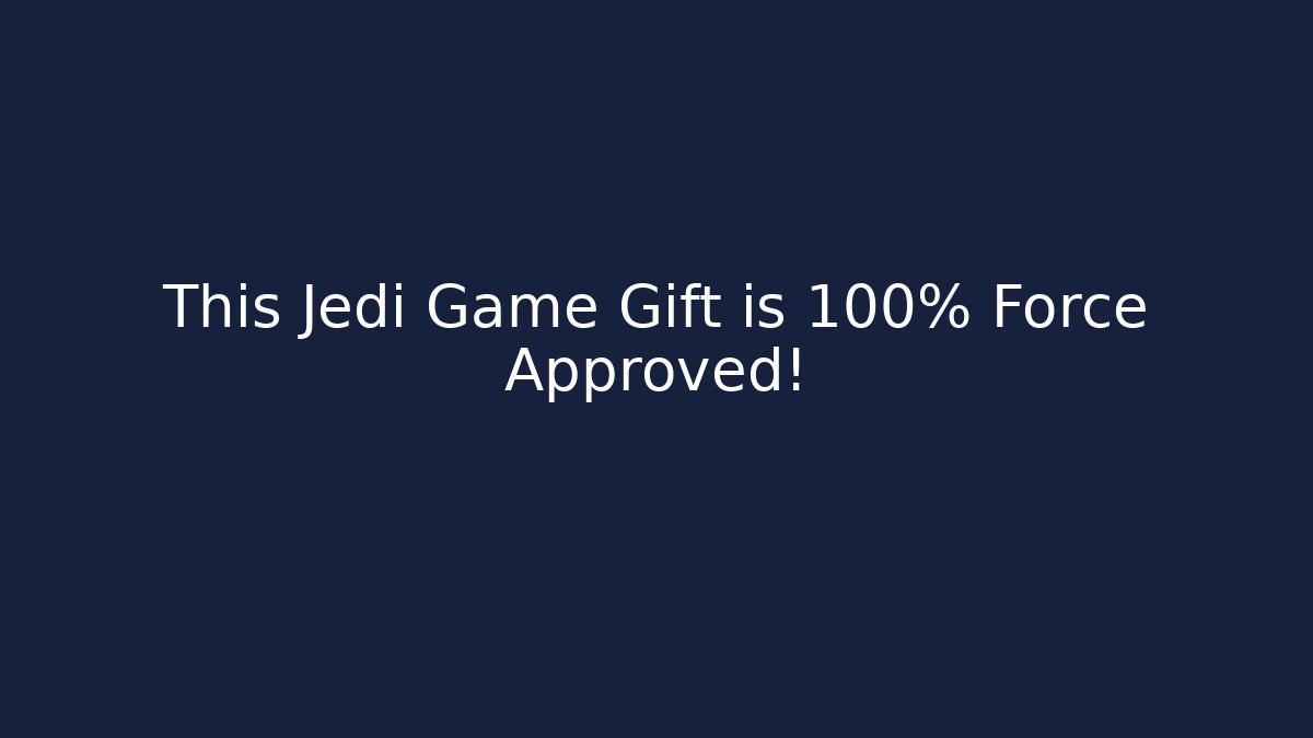 This Jedi Game Gift is 100% Force Approved!