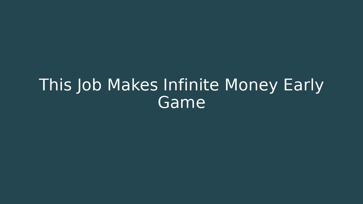 This Job Makes Infinite Money Early Game