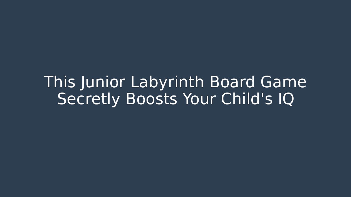 This Junior Labyrinth Board Game Secretly Boosts Your Child's IQ