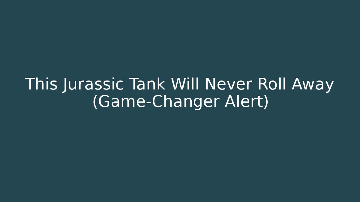 This Jurassic Tank Will Never Roll Away (Game-Changer Alert)