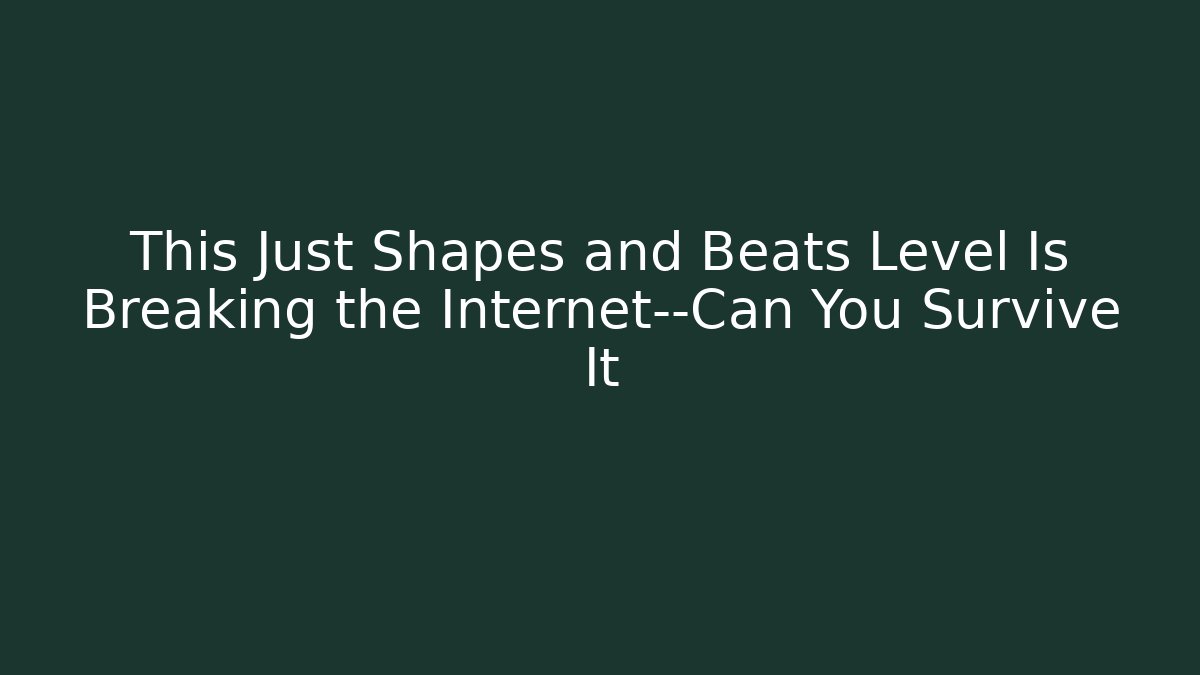 This Just Shapes and Beats Level Is Breaking the Internet—Can You Survive It