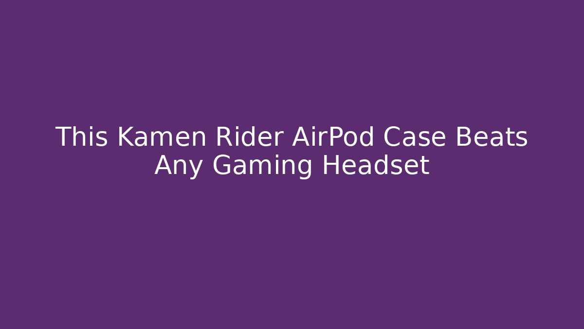 This Kamen Rider AirPod Case Beats Any Gaming Headset