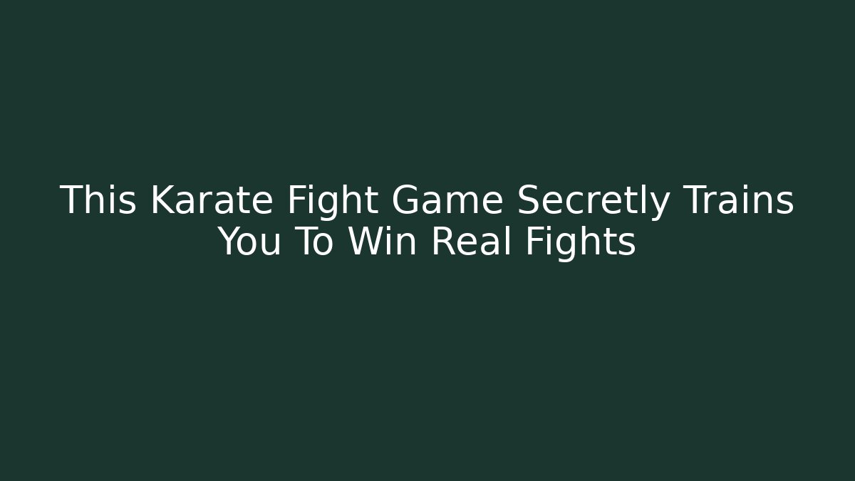 This Karate Fight Game Secretly Trains You To Win Real Fights