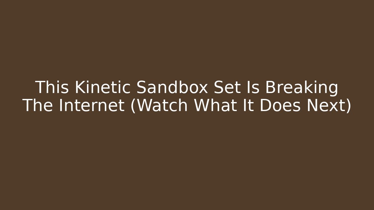 This Kinetic Sandbox Set Is Breaking The Internet (Watch What It Does Next) - Vintage E-Juice