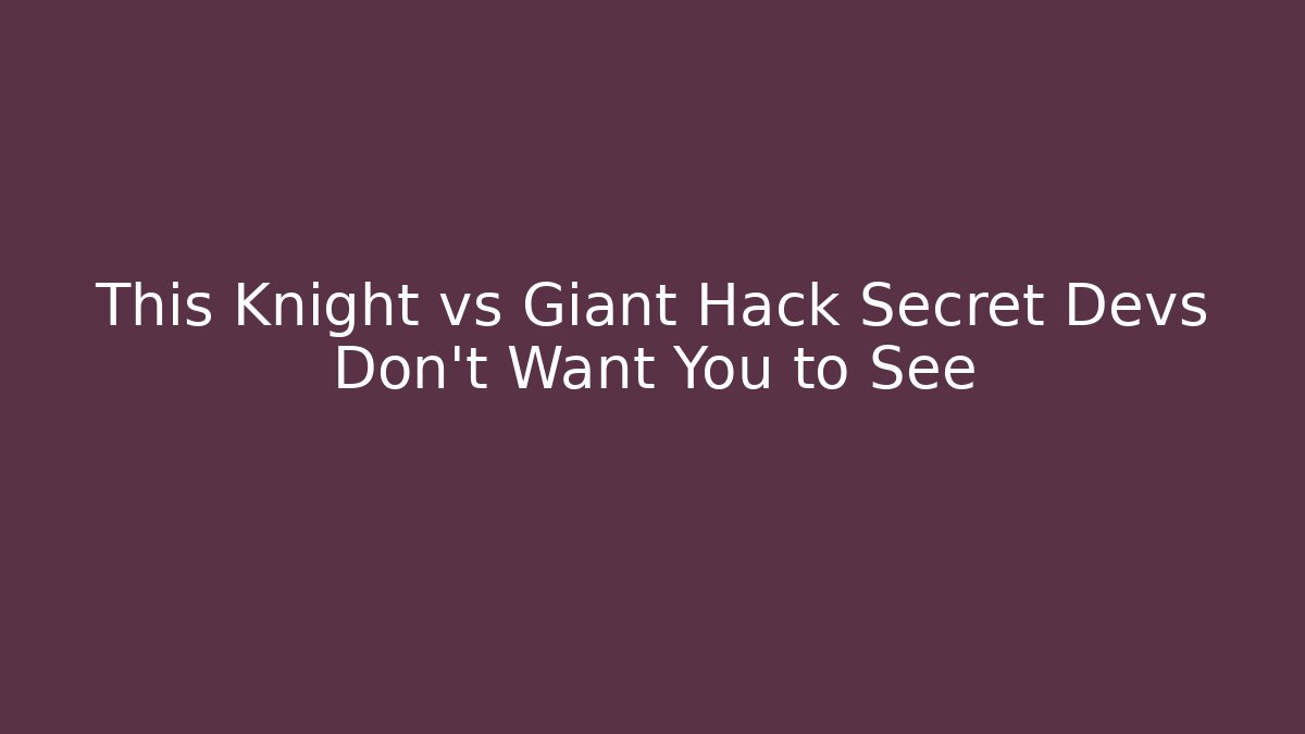 This Knight vs Giant Hack Secret Devs Don’t Want You to See